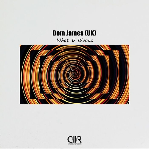 Dom James (UK) - What U Wantz [CWR279]